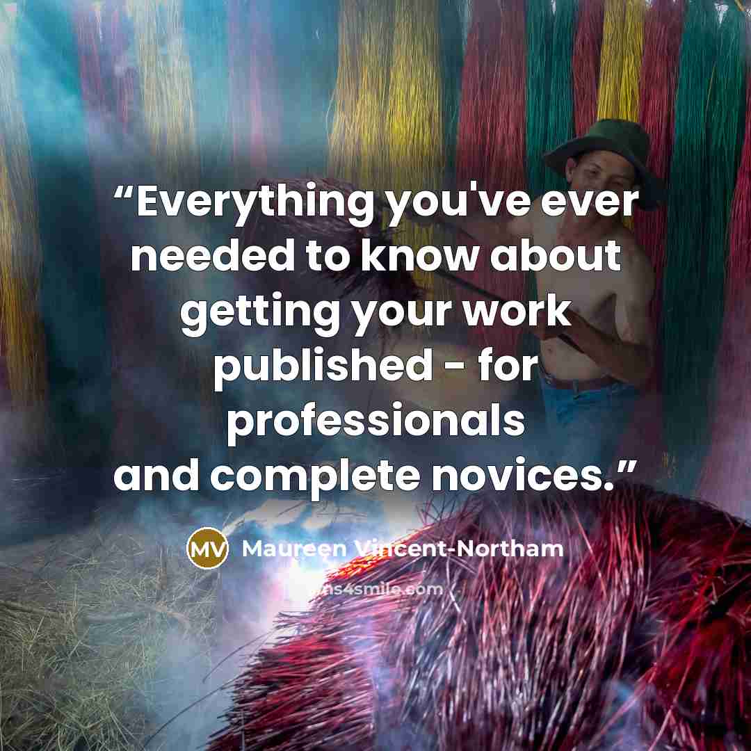 “Everything you've ever needed to know about getting your work published - for professionals and complete novices.” quote by Maureen Vincent-Northam