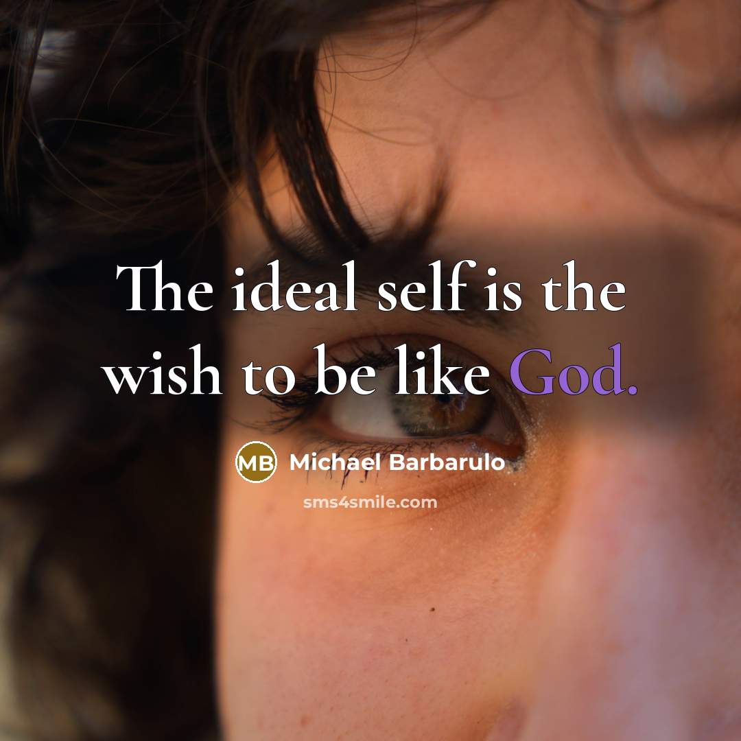 “The ideal self is the wish to be like God.…” quote by Michael Barbarulo