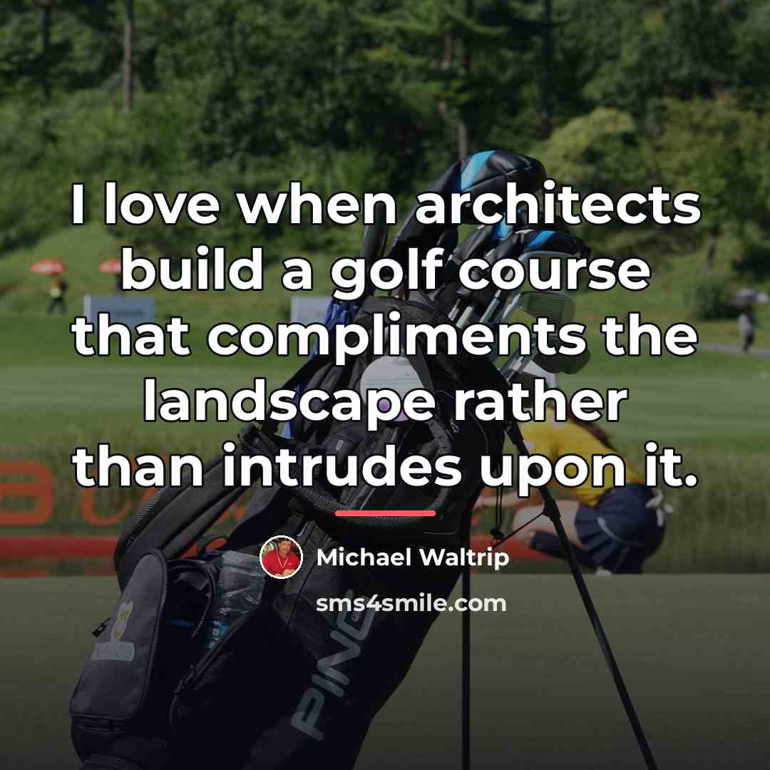 “I love when architects build a golf course that compliments…” quote by Michael Waltrip