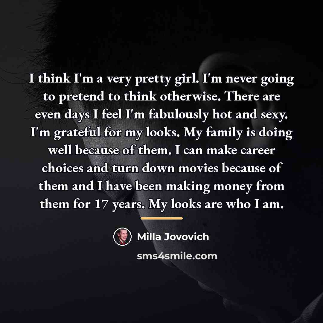 “I think I'm a very pretty girl. I'm never going…” quote by Milla Jovovich
