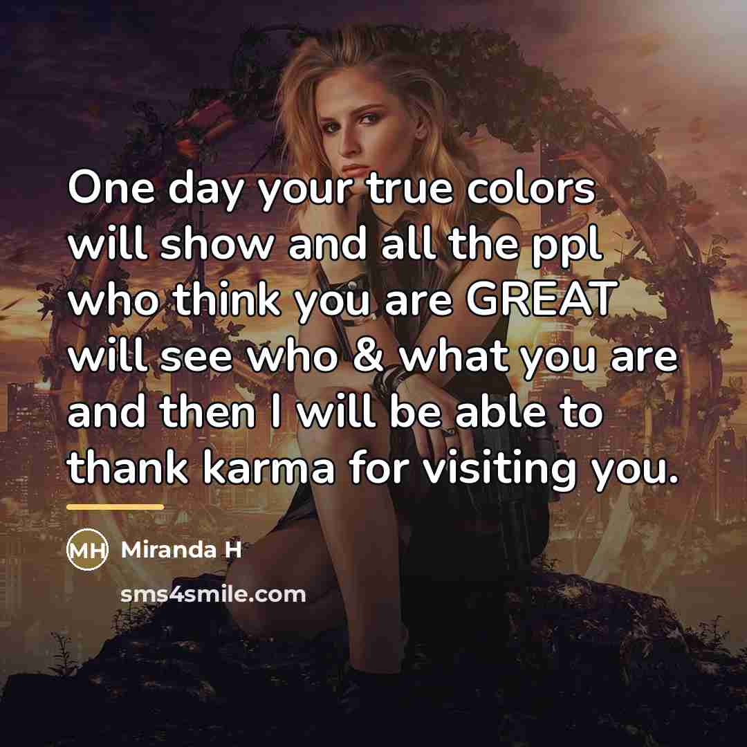 “One day your true colors will show and all the…” quote by Miranda H