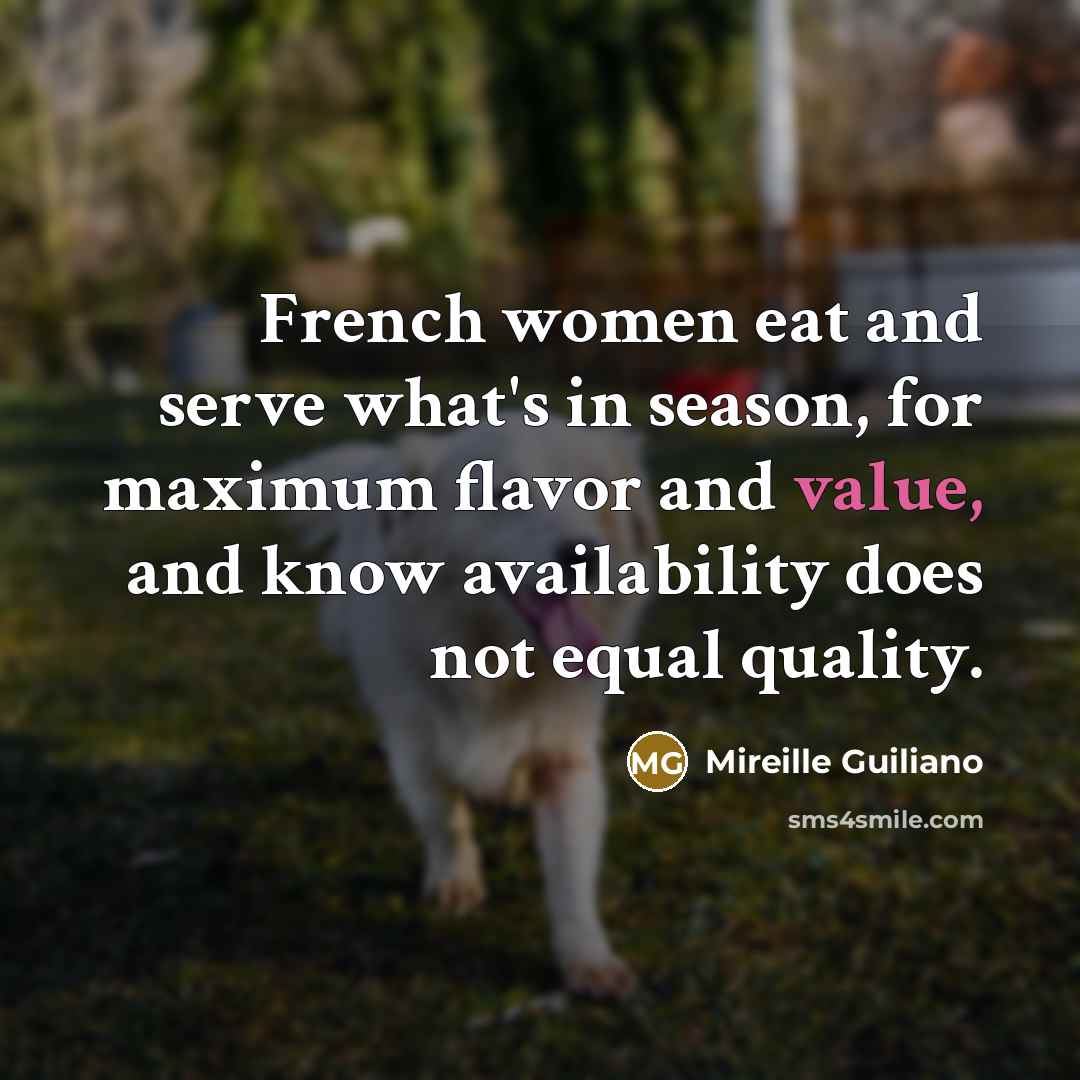 “French women eat and serve what's in season, for maximum…” quote by Mireille Guiliano