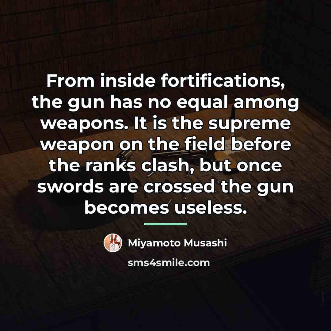 “From inside fortifications, the gun has no equal among weapons.…” quote by Miyamoto Musashi
