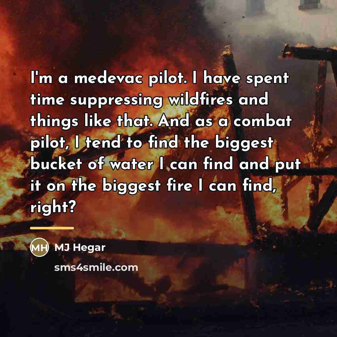 “I'm a medevac pilot. I have spent time suppressing wildfires…” quote by MJ Hegar