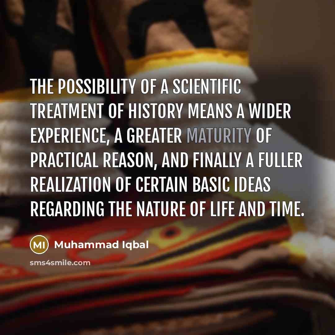 “The possibility of a scientific treatment of history means a…” quote by Muhammad Iqbal