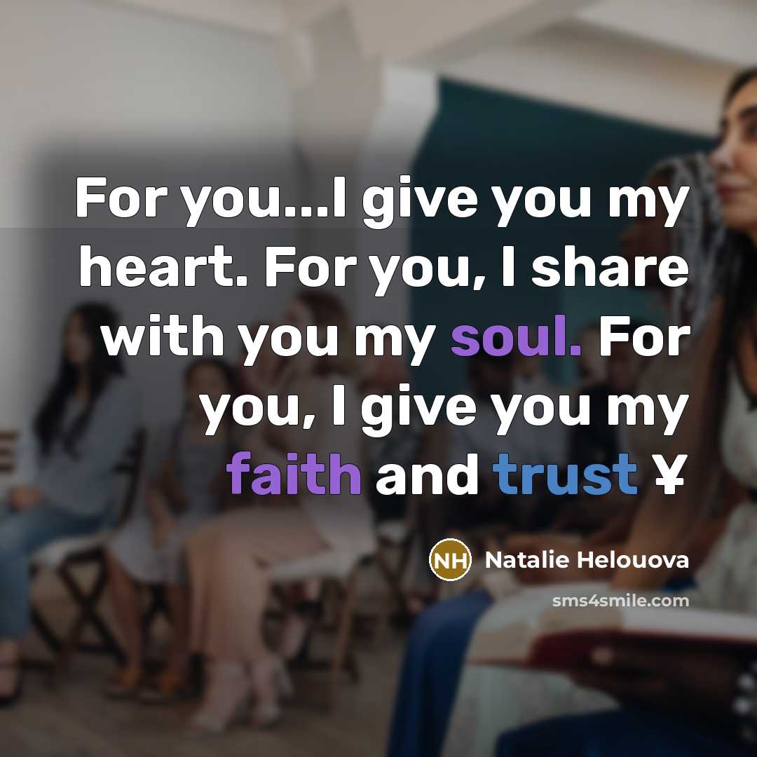 “For you...I give you my heart. For you, I share…” quote by Natalie Helouova
