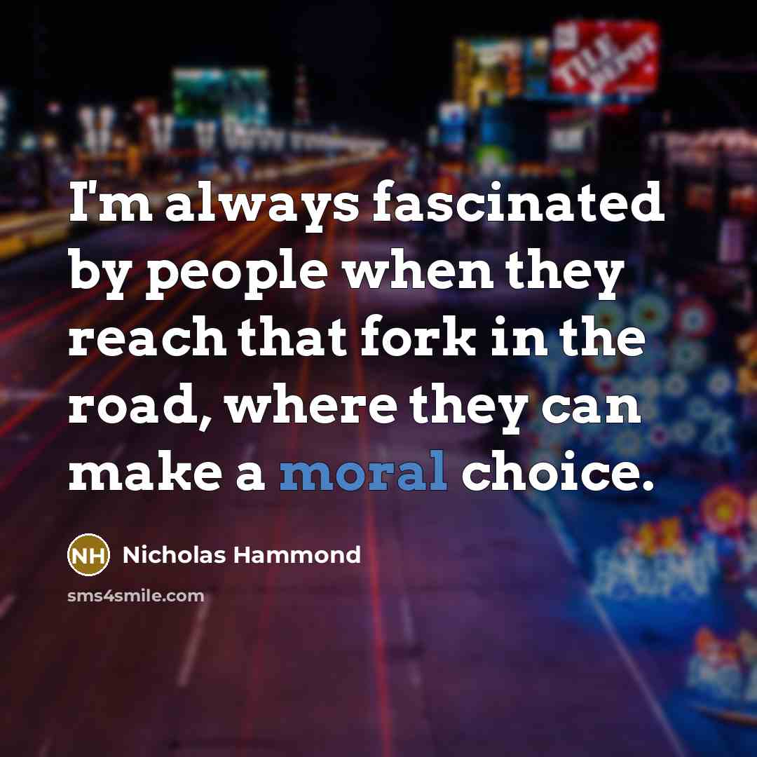 “I'm always fascinated by people when they reach that fork…” quote by Nicholas Hammond