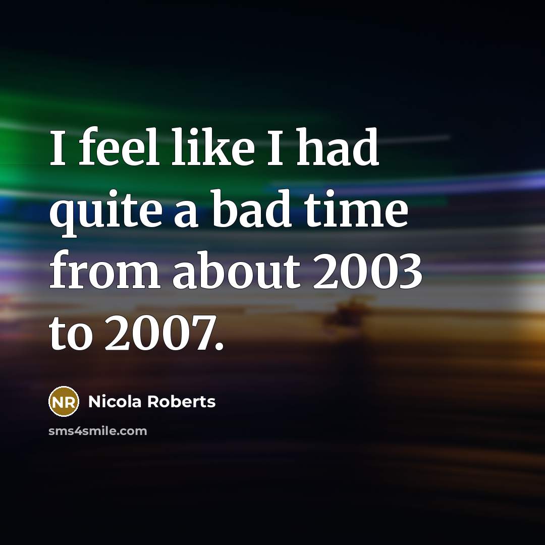 “I feel like I had quite a bad time from…” quote by Nicola Roberts