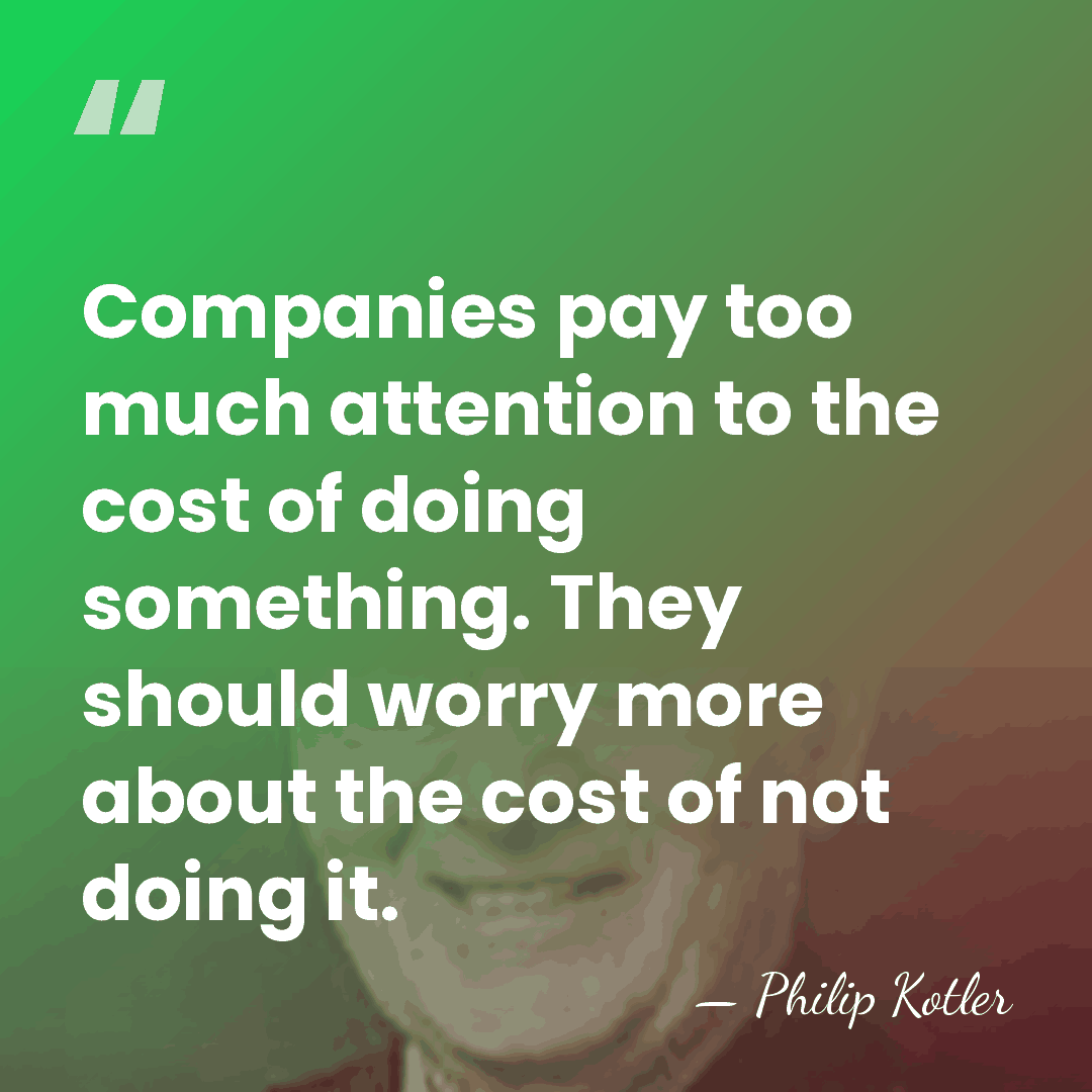 Companies pay too much attention to the cost of doing something. They&hellip; - Philip Kotler