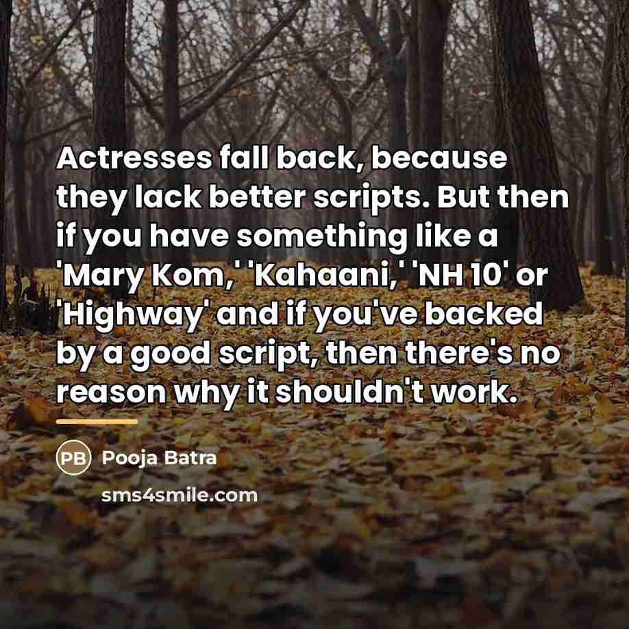 “Actresses fall back, because they lack better scripts. But then…” quote by Pooja Batra