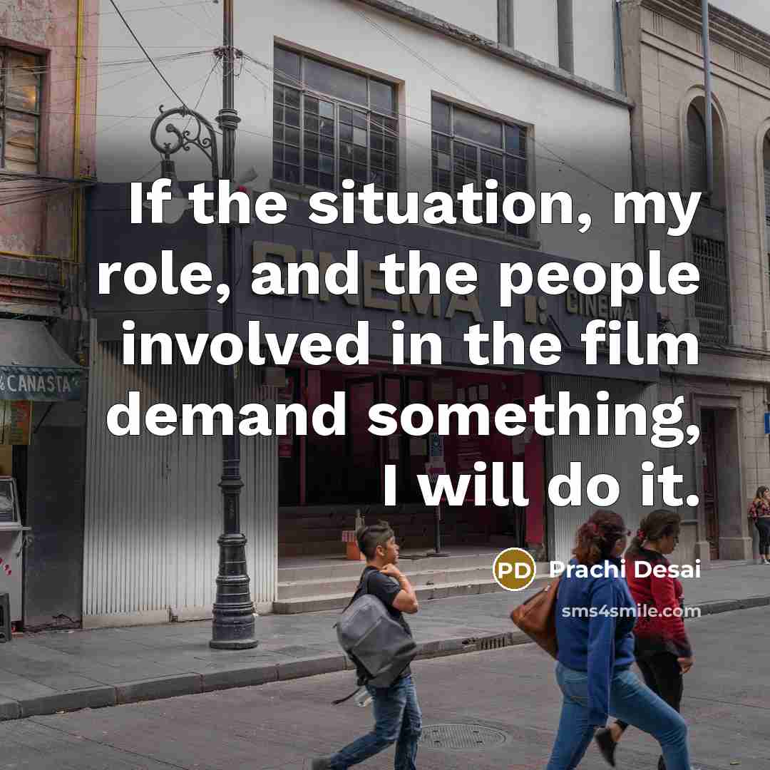 “If the situation, my role, and the people involved in…” quote by Prachi Desai