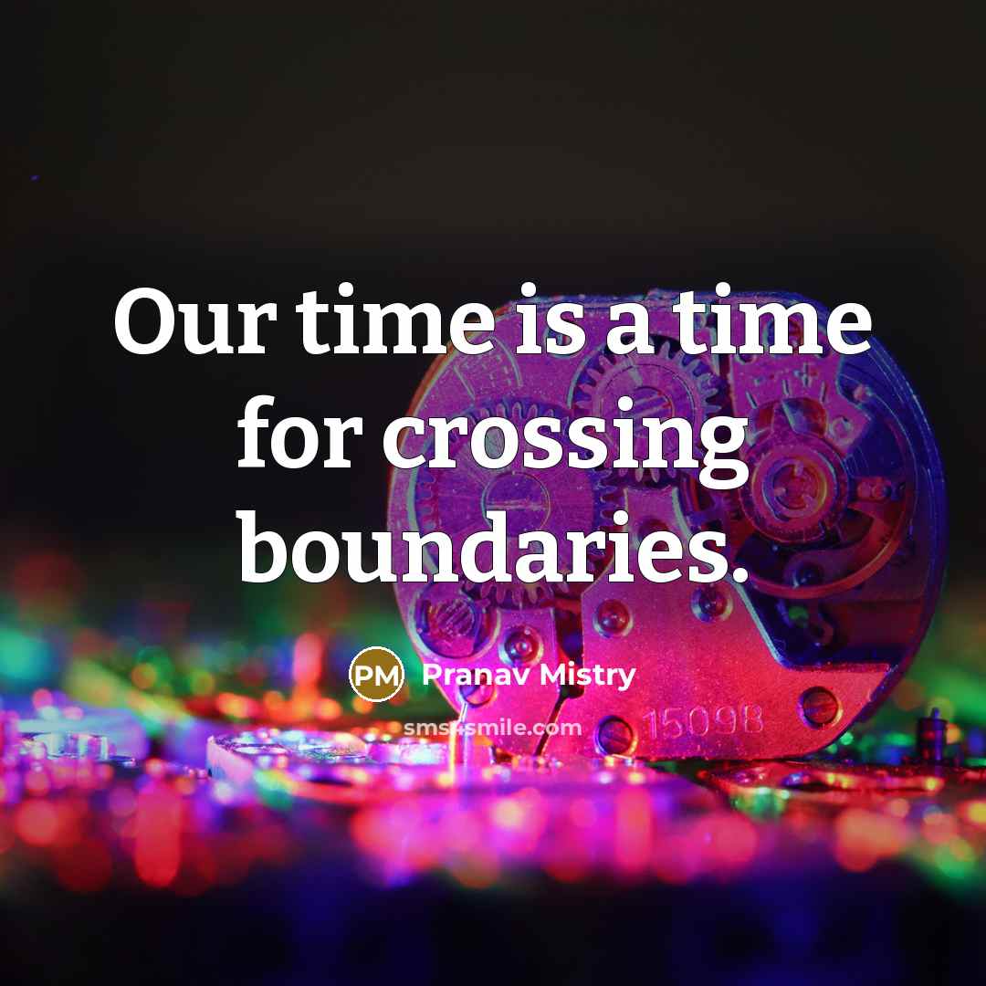 “Our time is a time for crossing boundaries.…” quote by Pranav Mistry