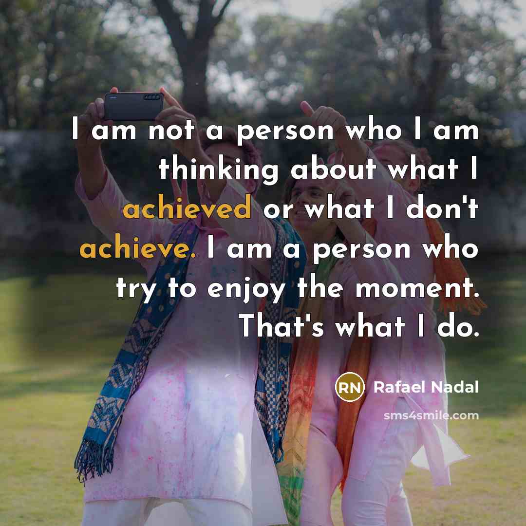 “I am not a person who I am thinking about…” quote by Rafael Nadal
