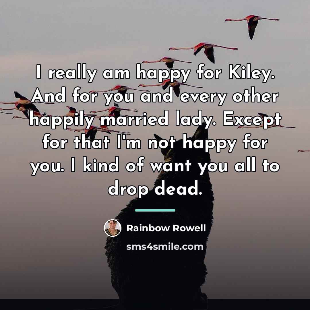 “I really am happy for Kiley. And for you and…” quote by Rainbow Rowell
