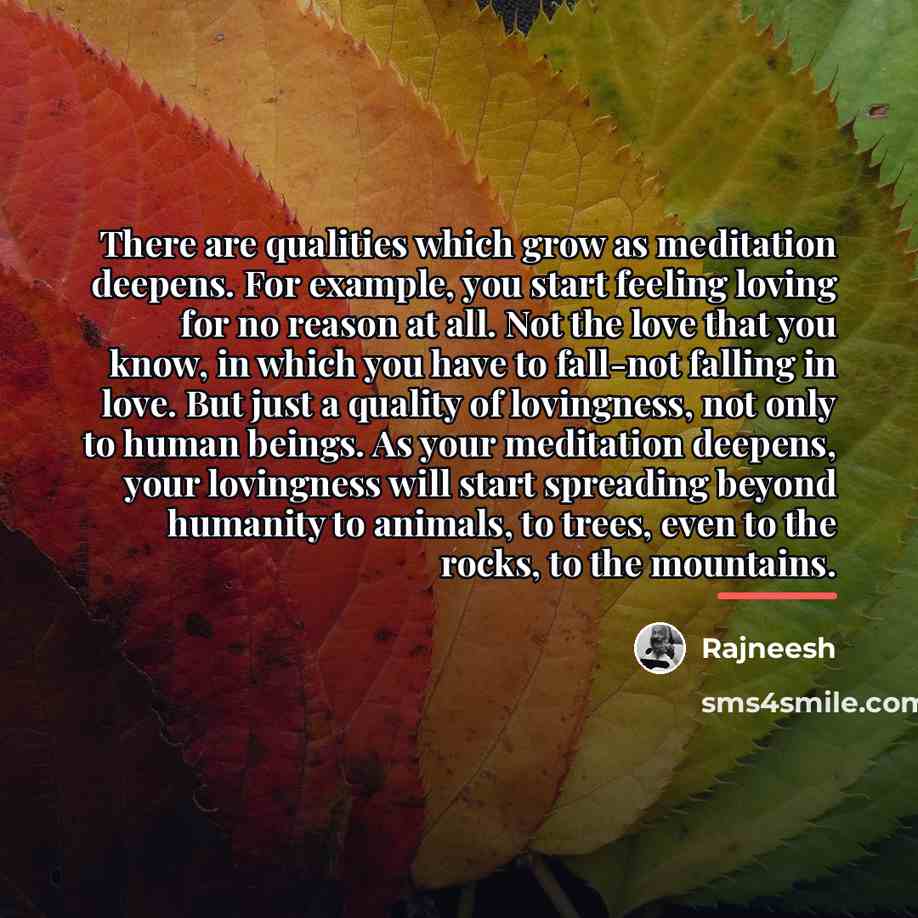 “There are qualities which grow as meditation deepens. For example,…” quote by Rajneesh