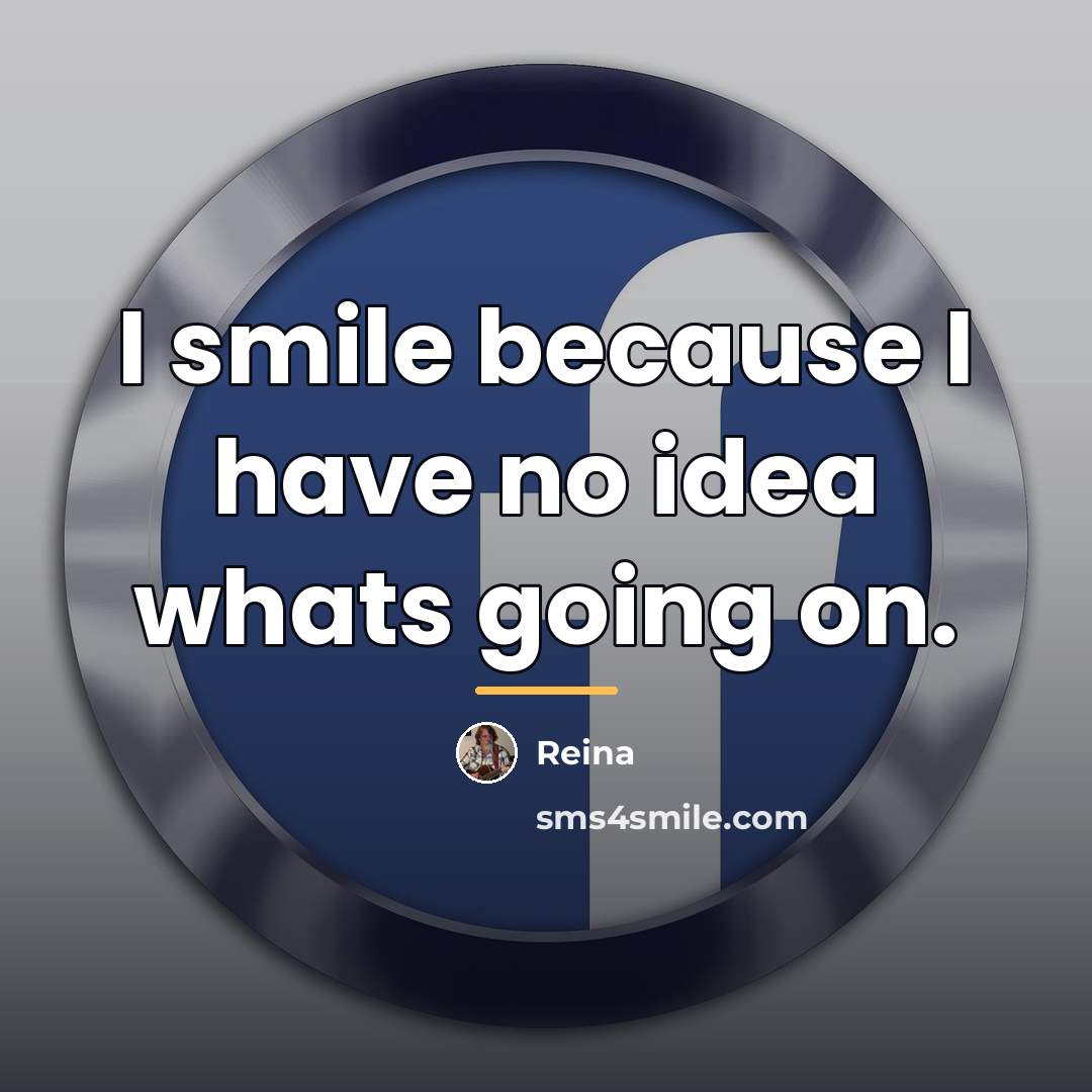 “I smile because I have no idea whats going on.…” quote by Reina