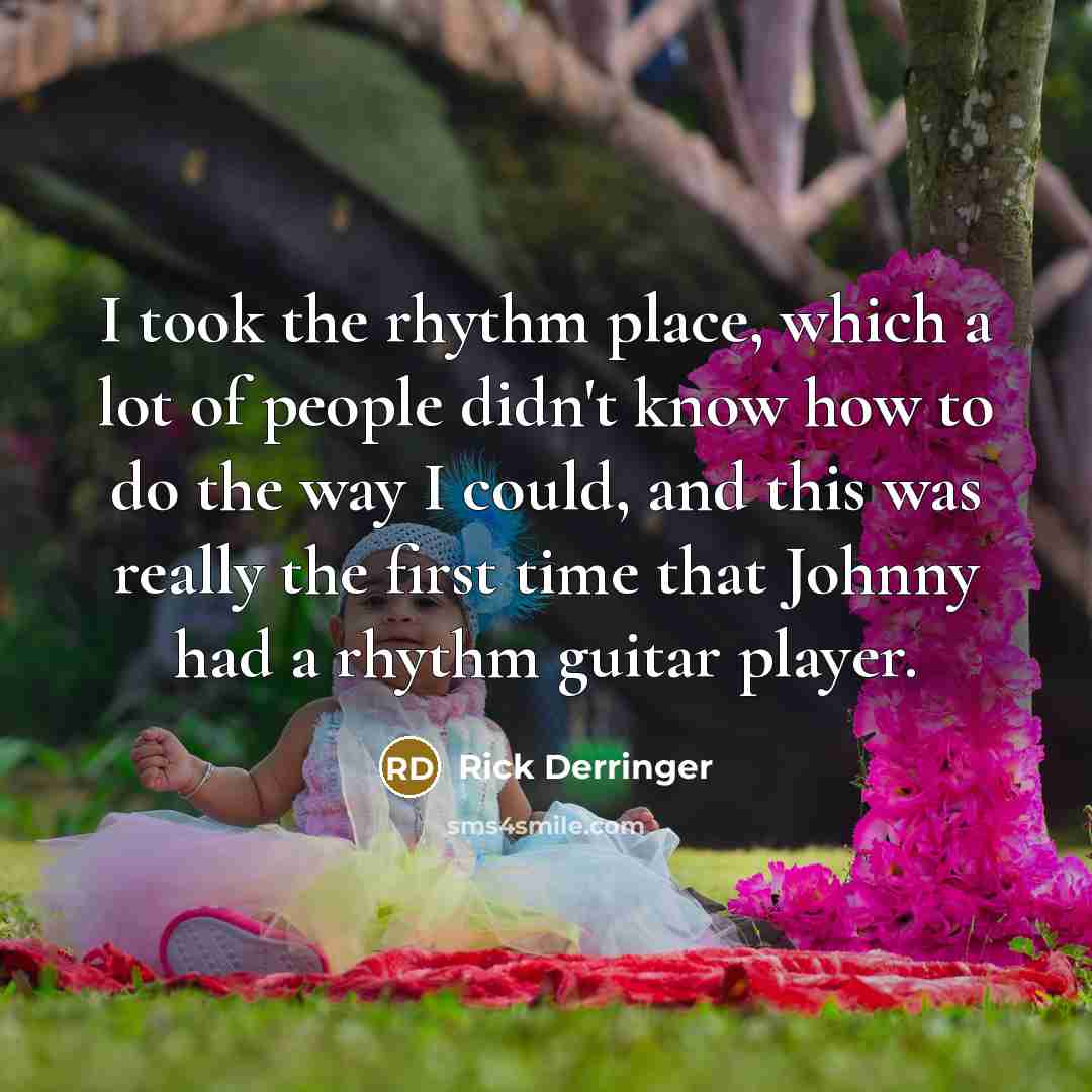 “I took the rhythm place, which a lot of people…” quote by Rick Derringer