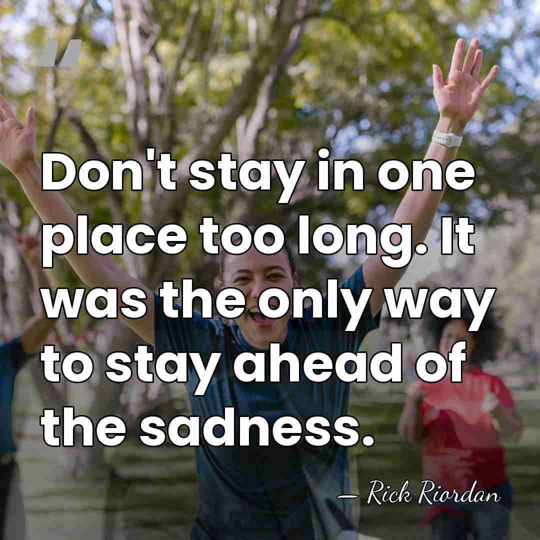 Don't stay in one place too long. It was the only way&hellip; - Rick Riordan