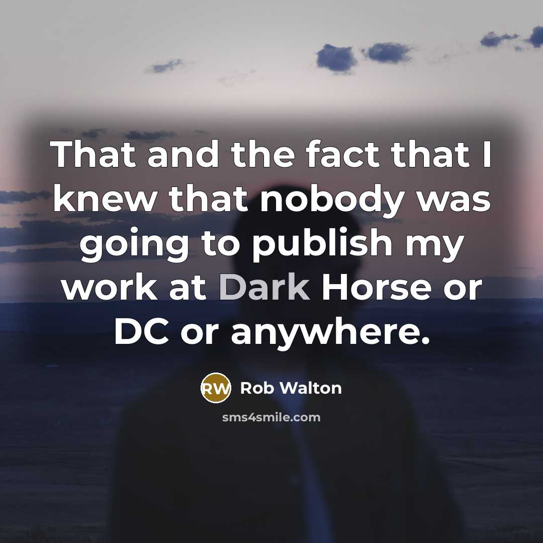 “That and the fact that I knew that nobody was…” quote by Rob Walton