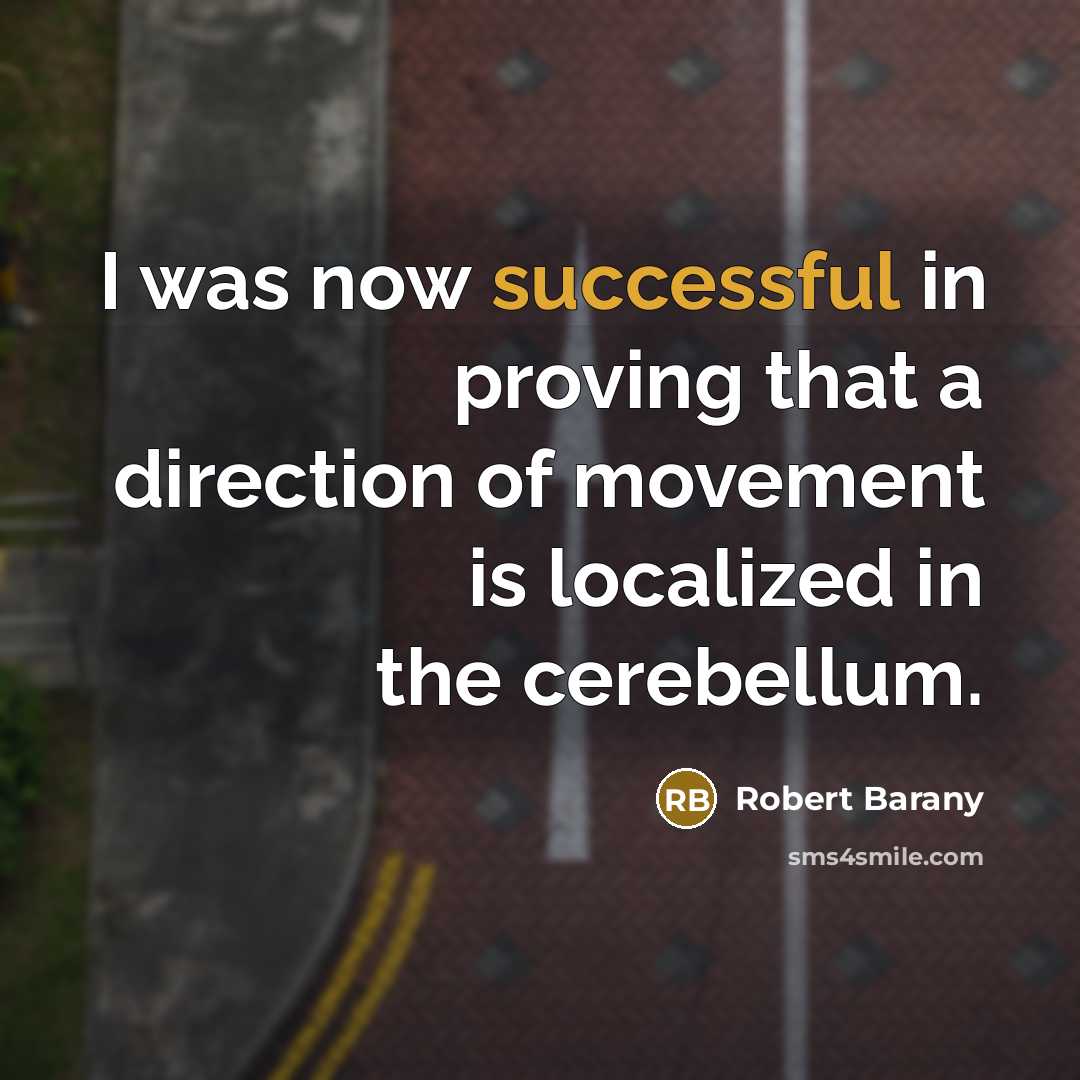 “I was now successful in proving that a direction of…” quote by Robert Barany