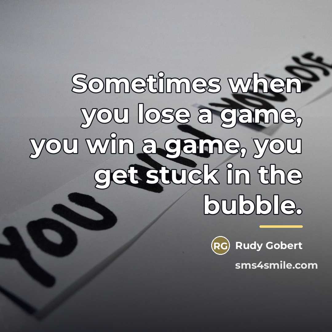 “Sometimes when you lose a game, you win a game,…” quote by Rudy Gobert