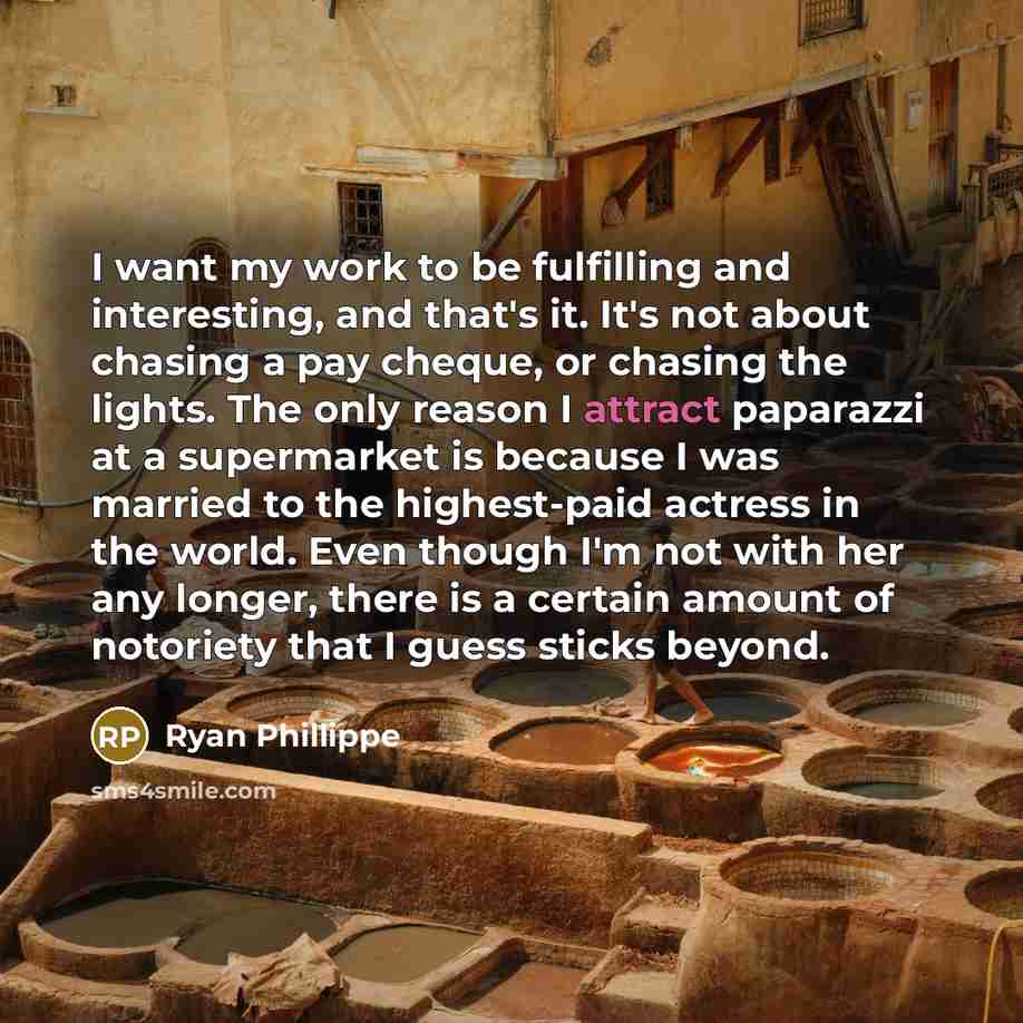 “I want my work to be fulfilling and interesting, and…” quote by Ryan Phillippe