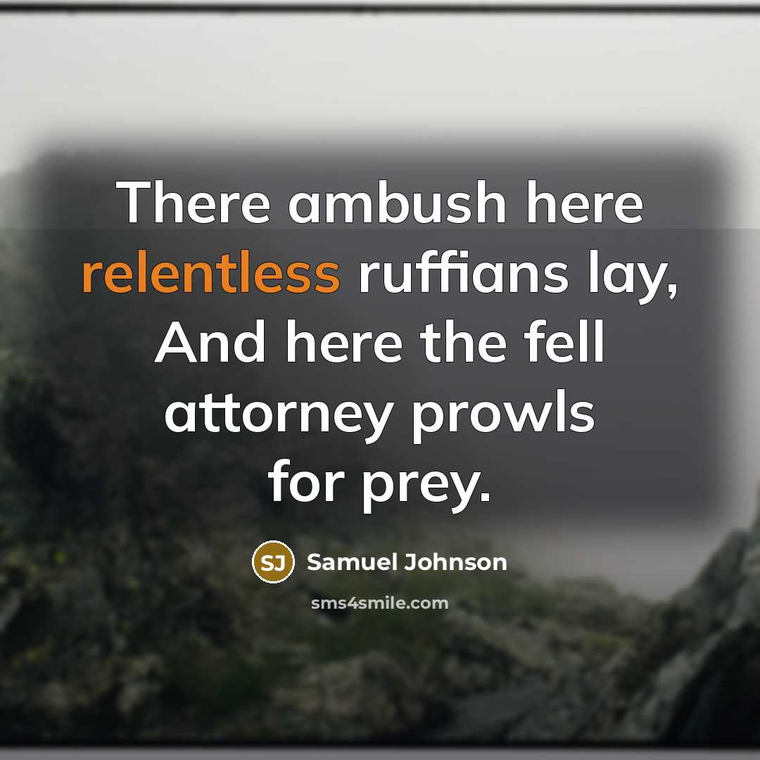 “There ambush here relentless ruffians lay, And here the fell…” quote by Samuel Johnson