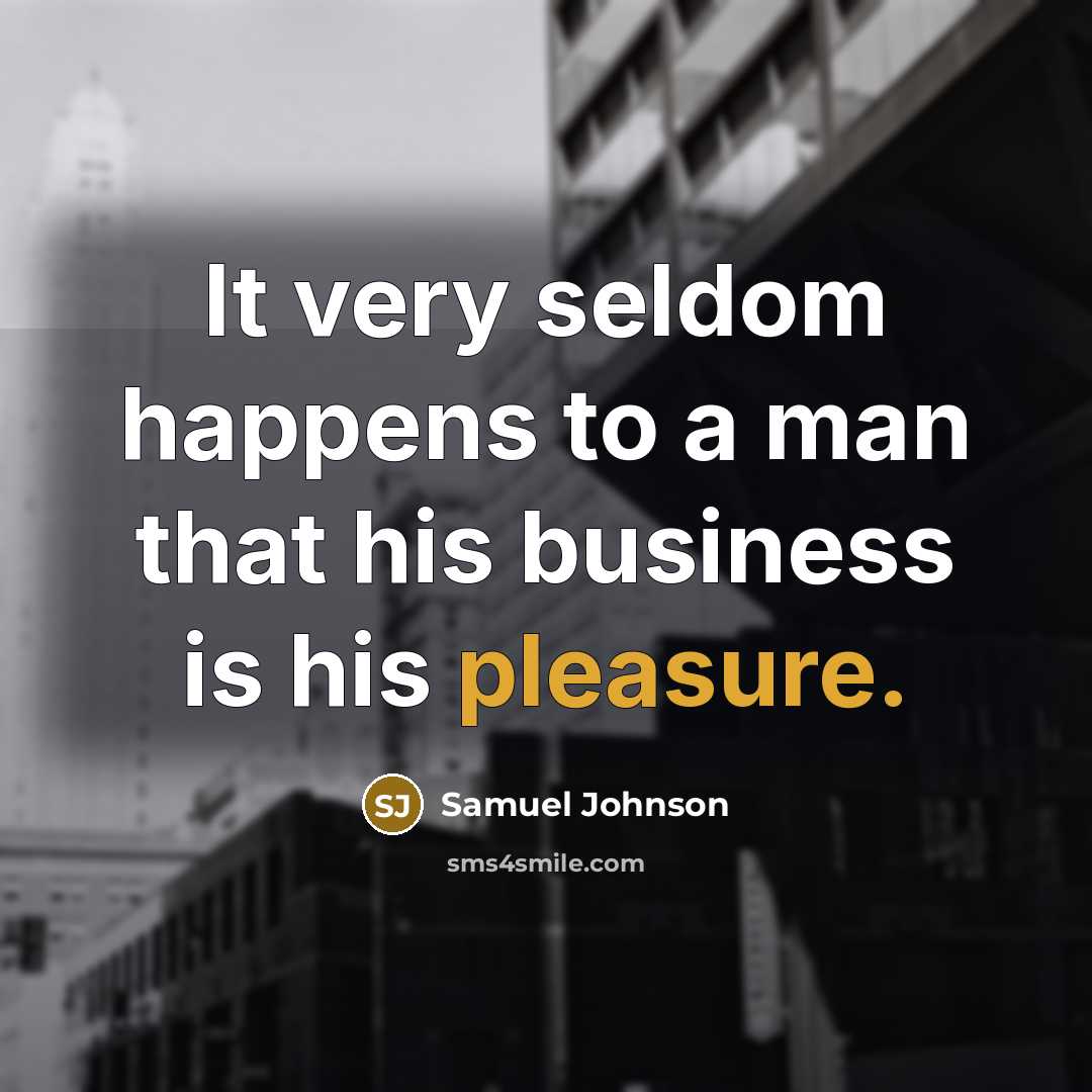 “It very seldom happens to a man that his business…” quote by Samuel Johnson