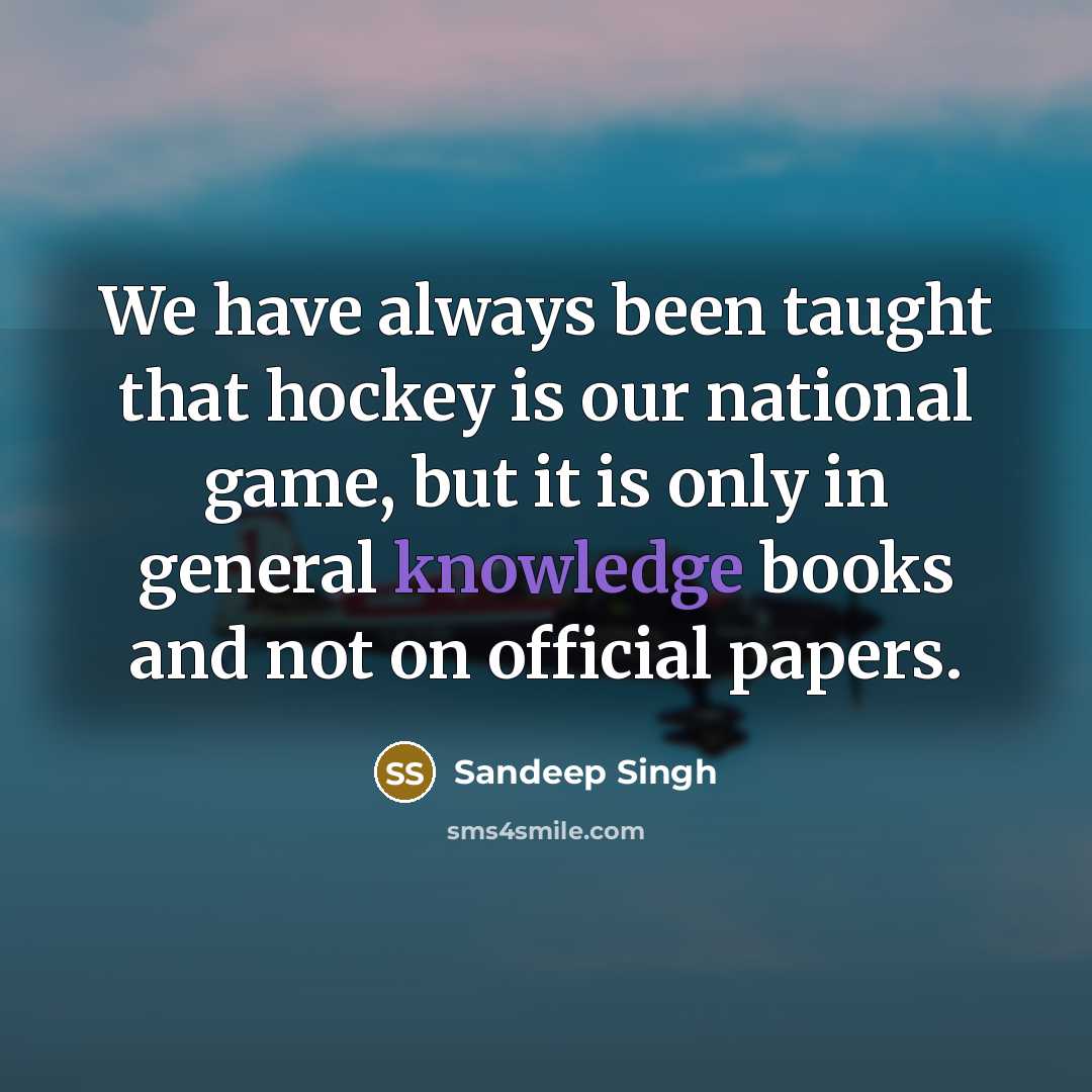 “We have always been taught that hockey is our national…” quote by Sandeep Singh