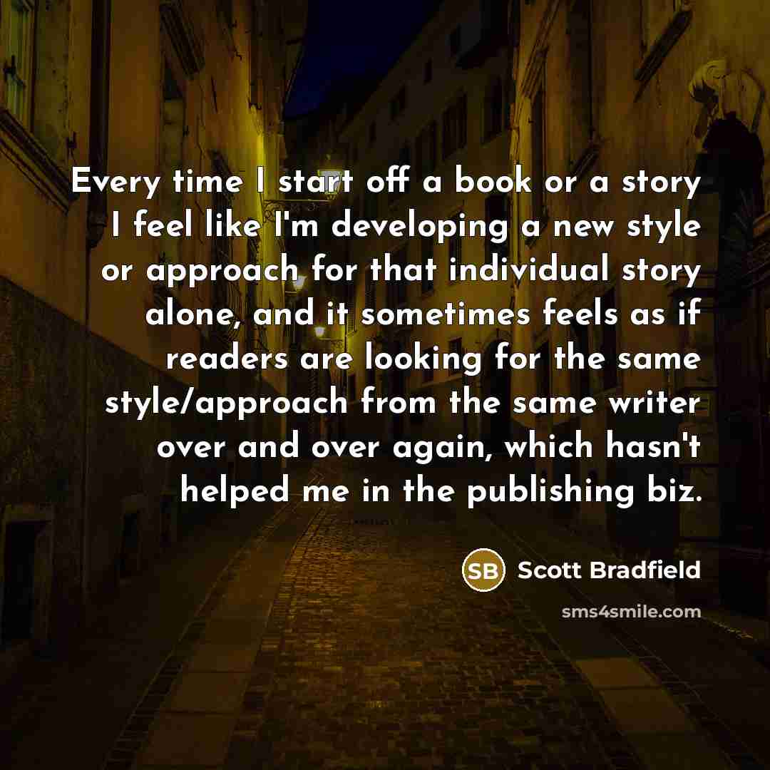 “Every time I start off a book or a story…” quote by Scott Bradfield