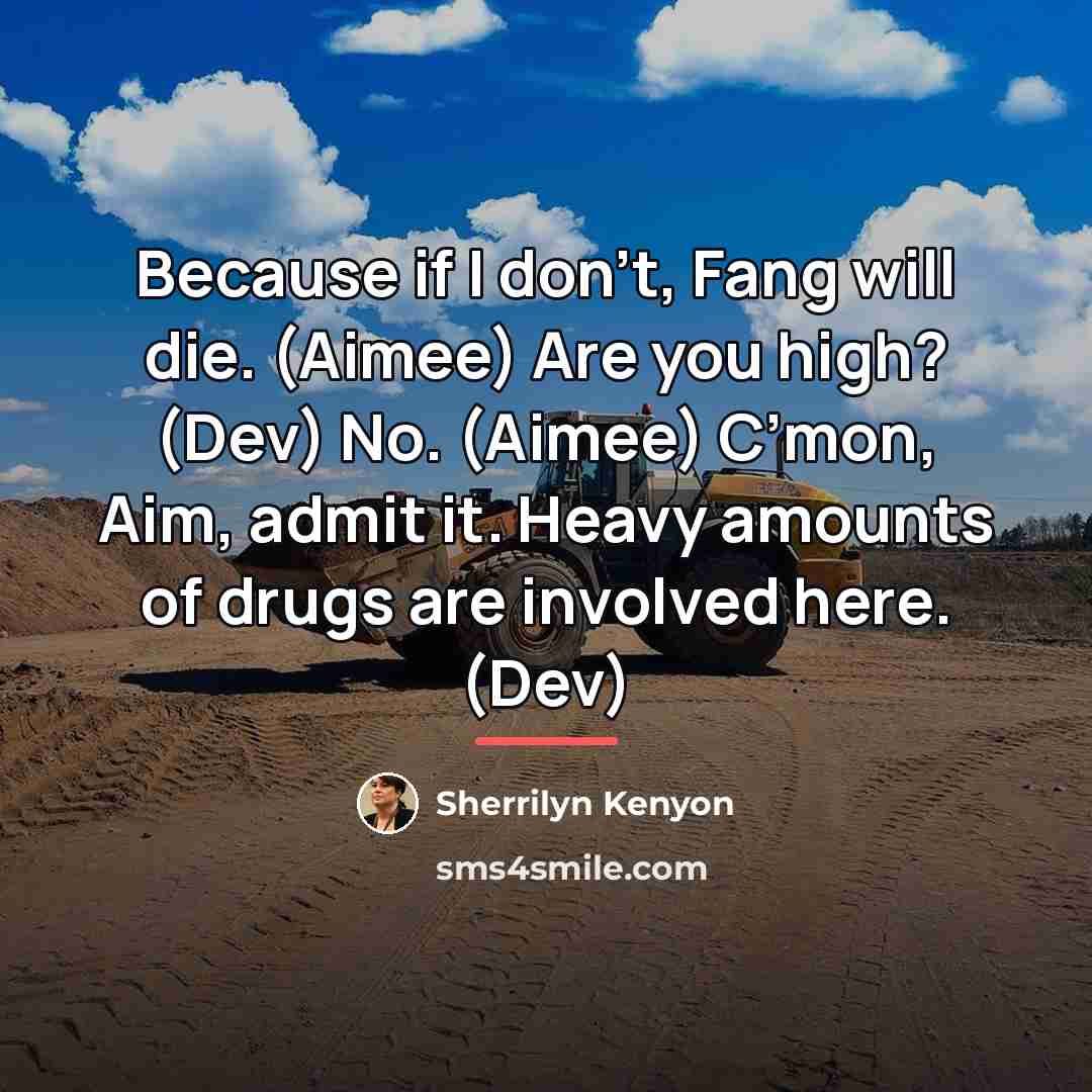 “Because if I don’t, Fang will die. (Aimee) Are you…” quote by Sherrilyn Kenyon