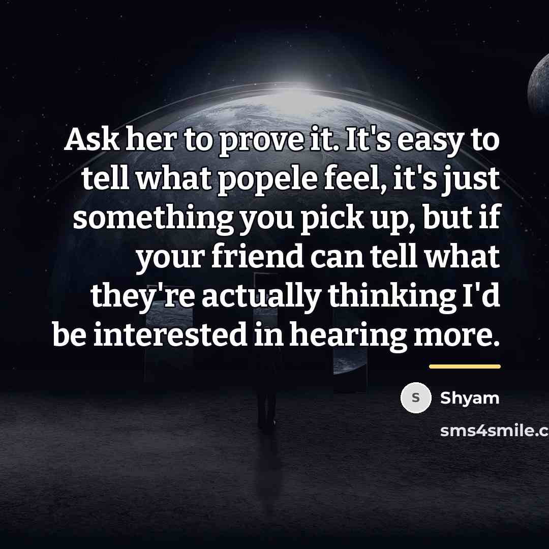 “Ask her to prove it. It's easy to tell what…” quote by Shyam