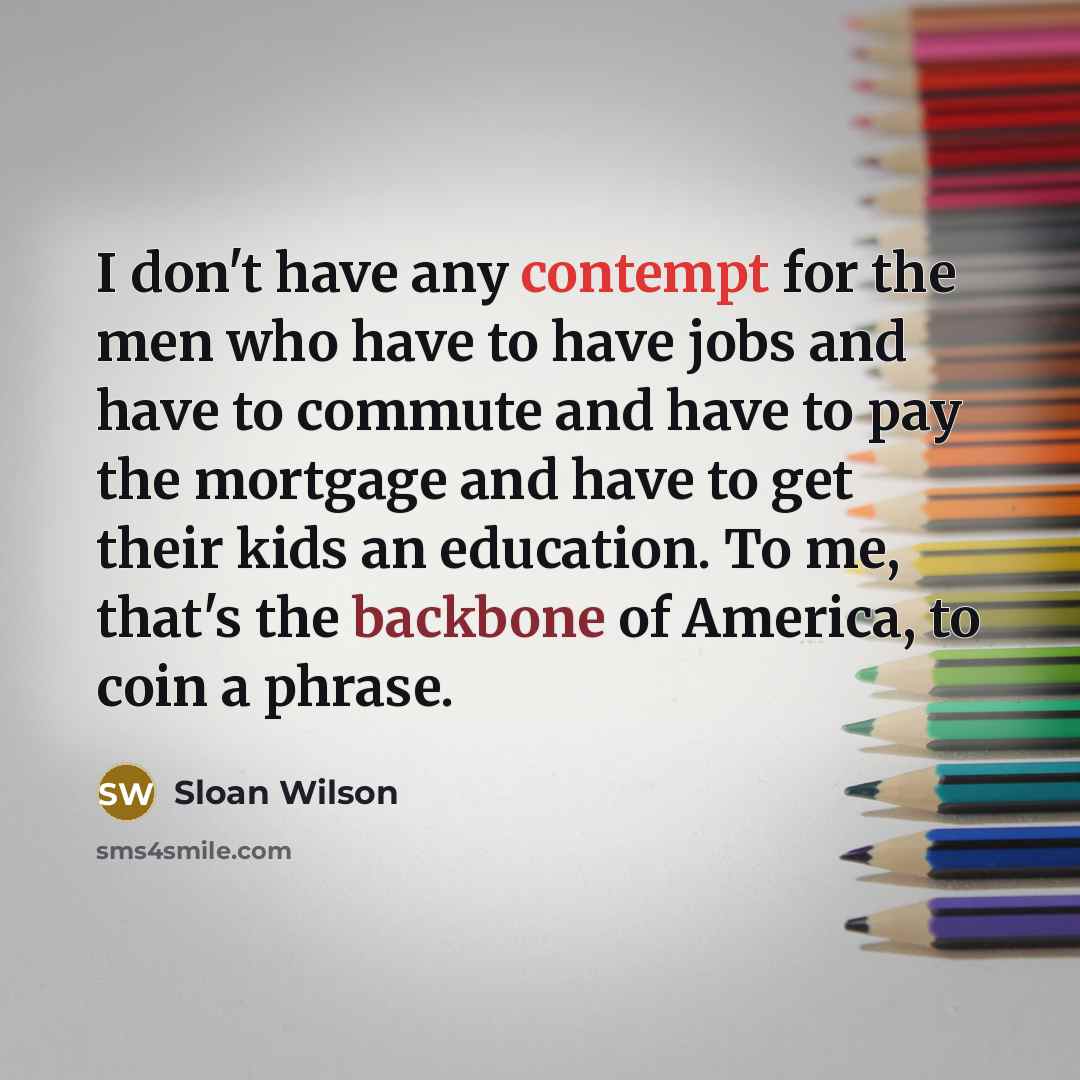 “I don't have any contempt for the men who have…” quote by Sloan Wilson