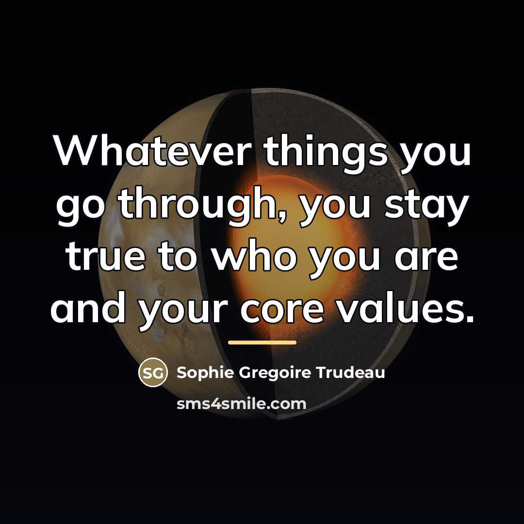 “Whatever things you go through, you stay true to who…” quote by Sophie Gregoire Trudeau