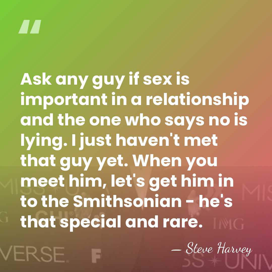 Ask any guy if sex is important in a relationship and the&hellip; - Steve Harvey