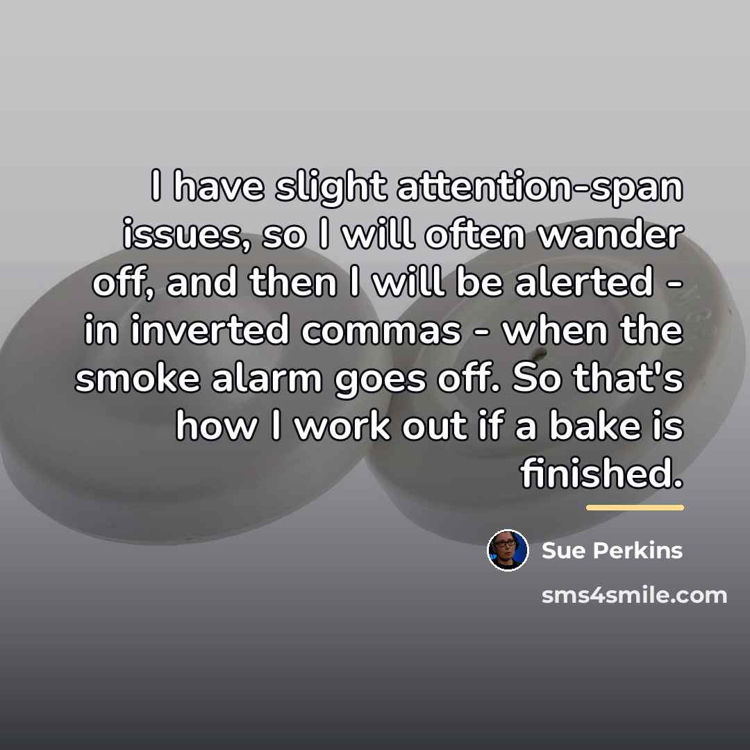 “I have slight attention-span issues, so I will often wander…” quote by Sue Perkins