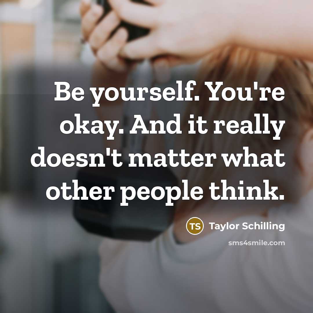 “Be yourself. You're okay. And it really doesn't matter what…” quote by Taylor Schilling