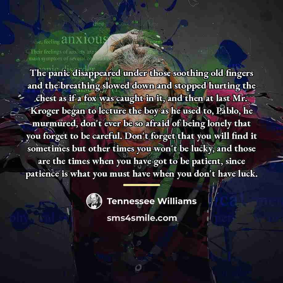 “The panic disappeared under those soothing old fingers and the…” quote by Tennessee Williams