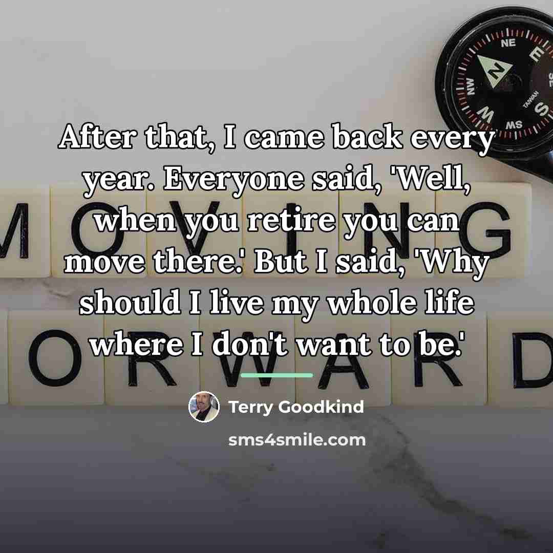 “After that, I came back every year. Everyone said, 'Well,…” quote by Terry Goodkind