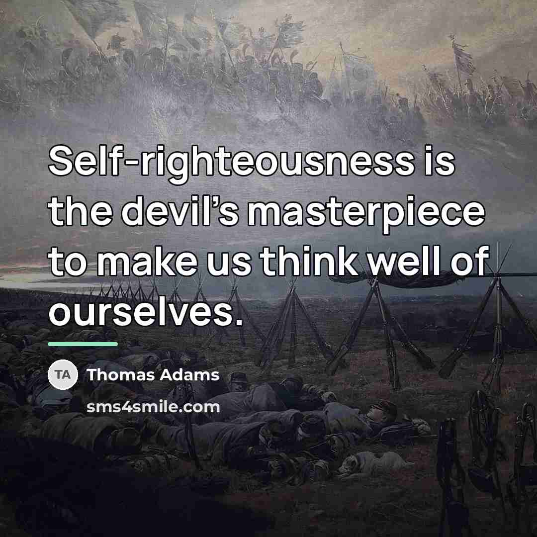 “Self-righteousness is the devil's masterpiece to make us think well…” quote by Thomas Adams