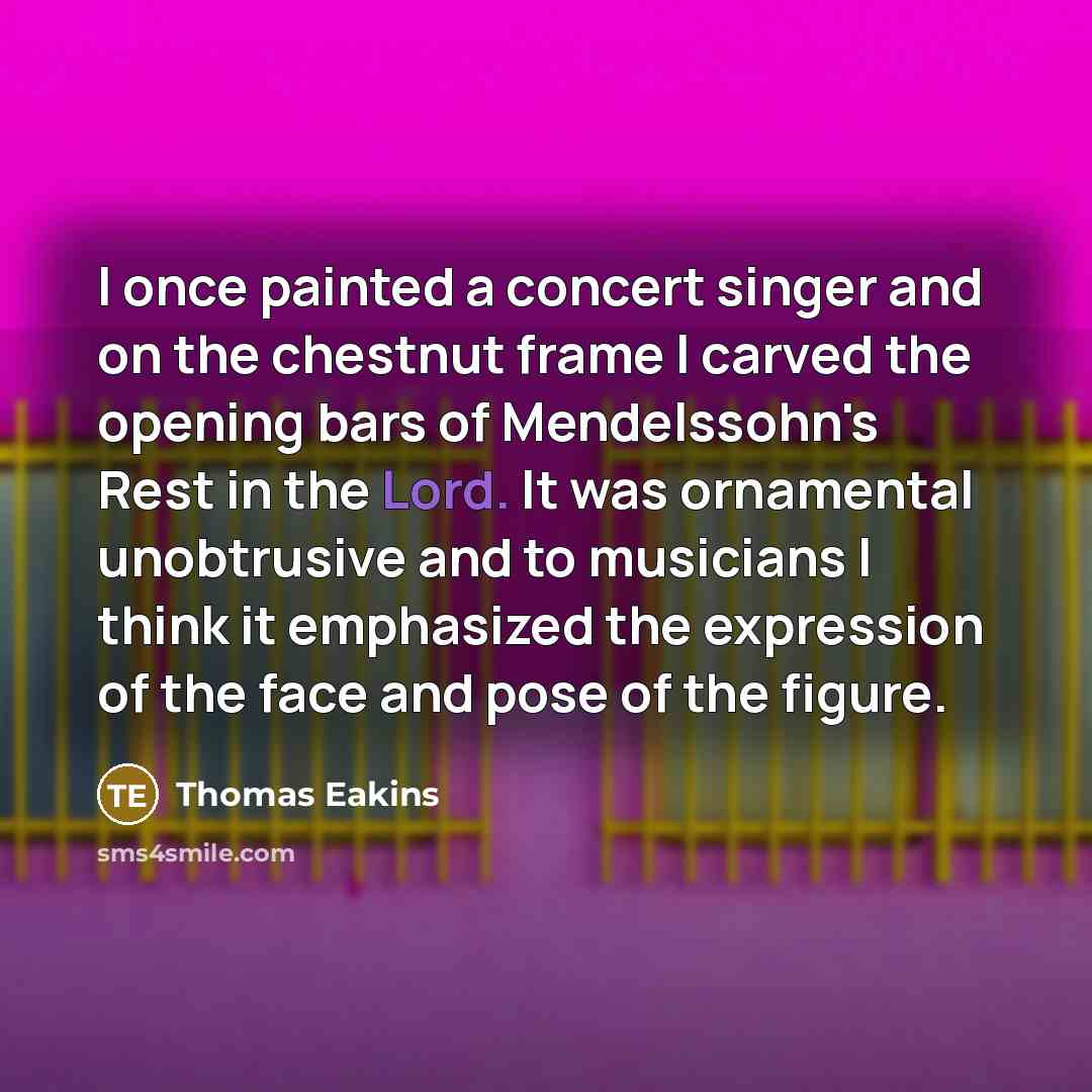 “I once painted a concert singer and on the chestnut…” quote by Thomas Eakins