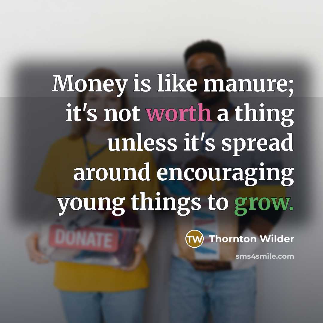 “Money is like manure; it's not worth a thing unless…” quote by Thornton Wilder