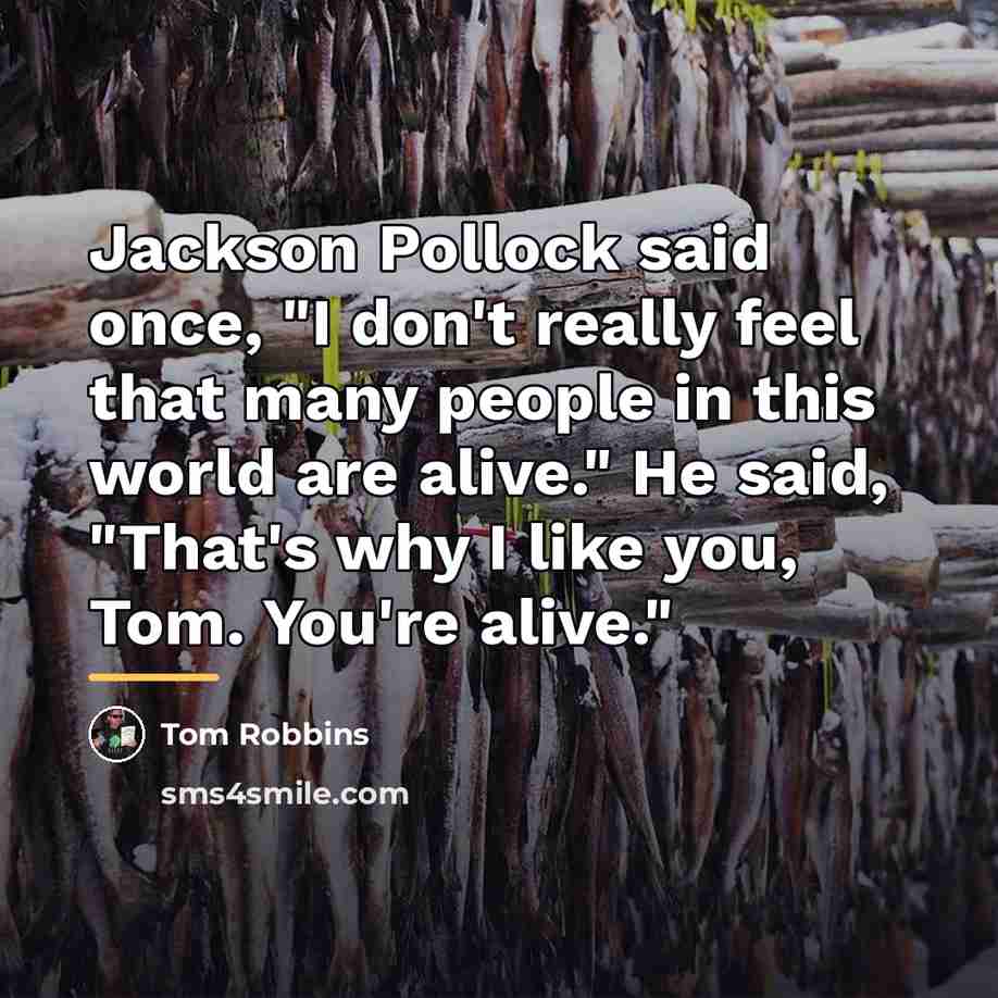 “Jackson Pollock said once, "I don't really feel that many…” quote by Tom Robbins