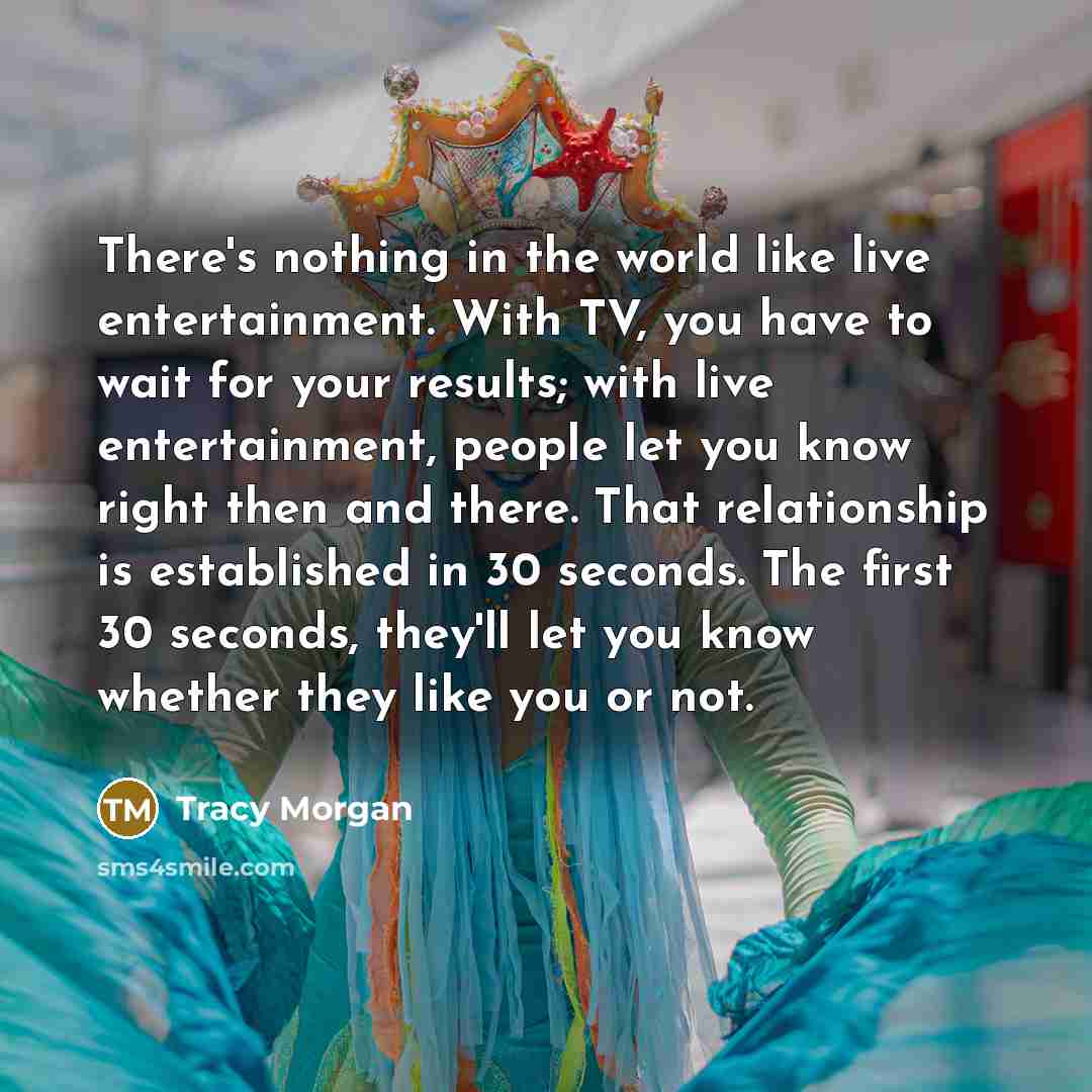 “There's nothing in the world like live entertainment. With TV,…” quote by Tracy Morgan