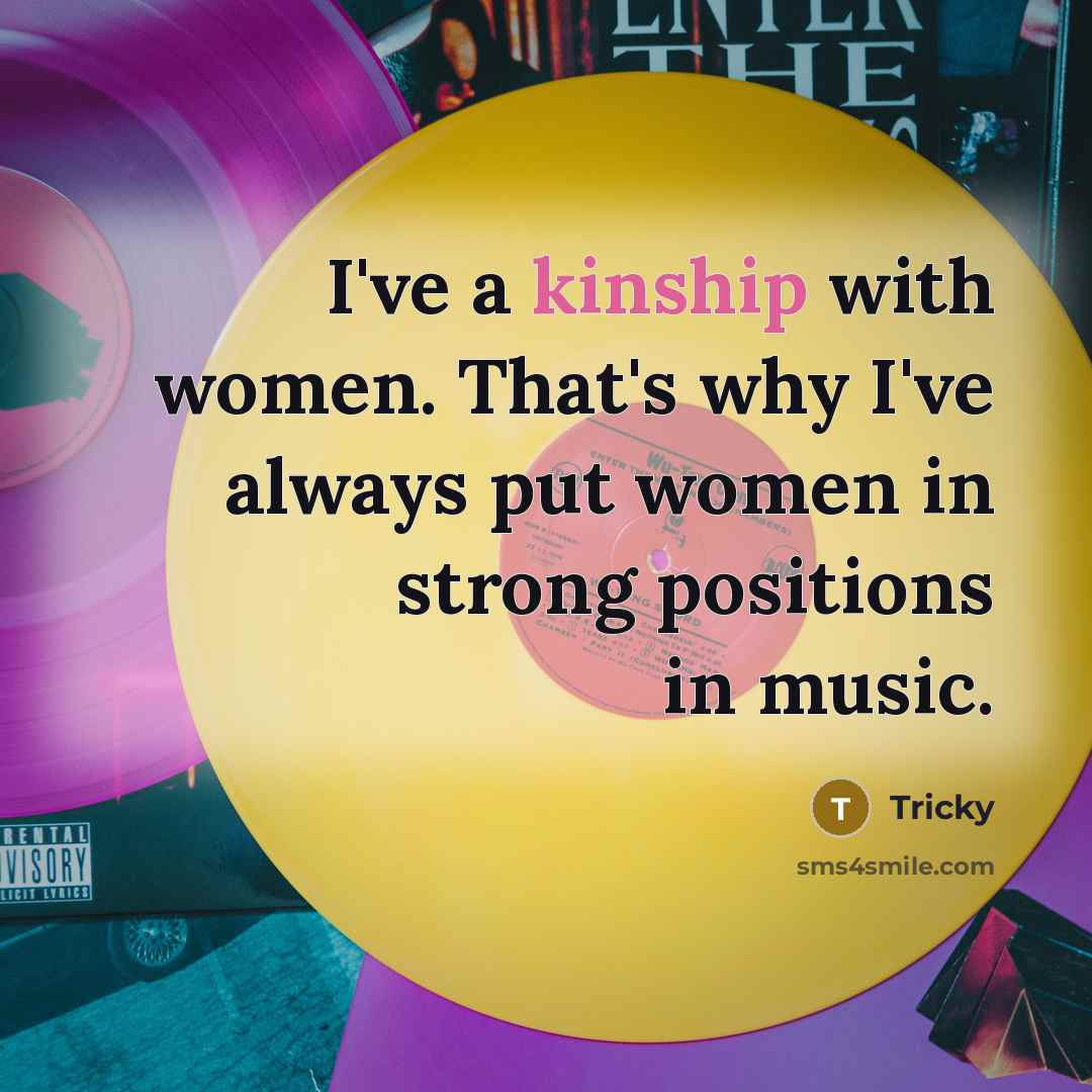 “I've a kinship with women. That's why I've always put…” quote by Tricky