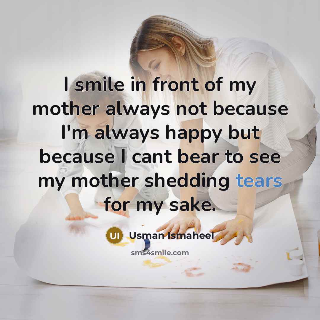 “I smile in front of my mother always not because…” quote by Usman Ismaheel