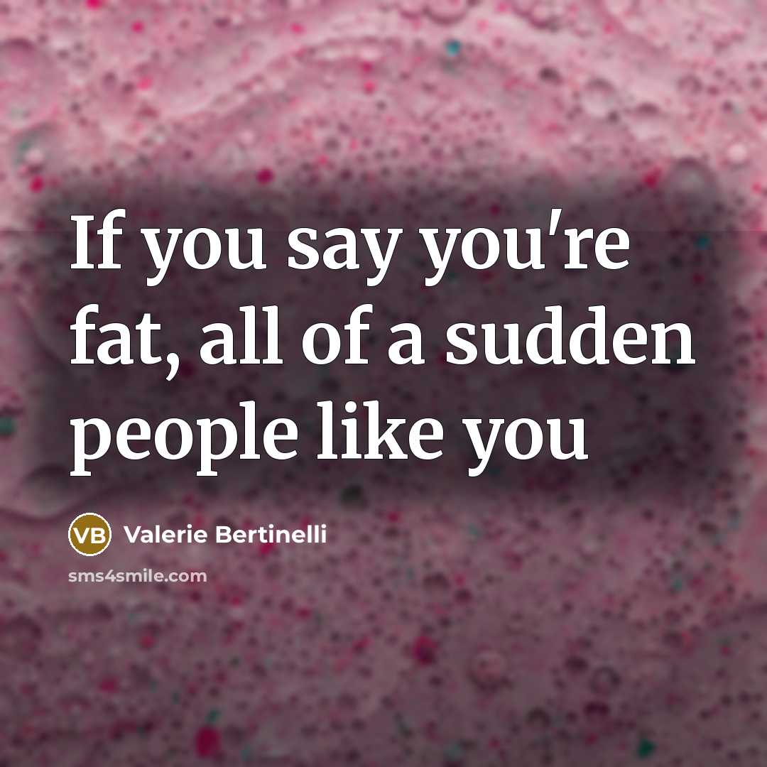 “If you say you're fat, all of a sudden people…” quote by Valerie Bertinelli