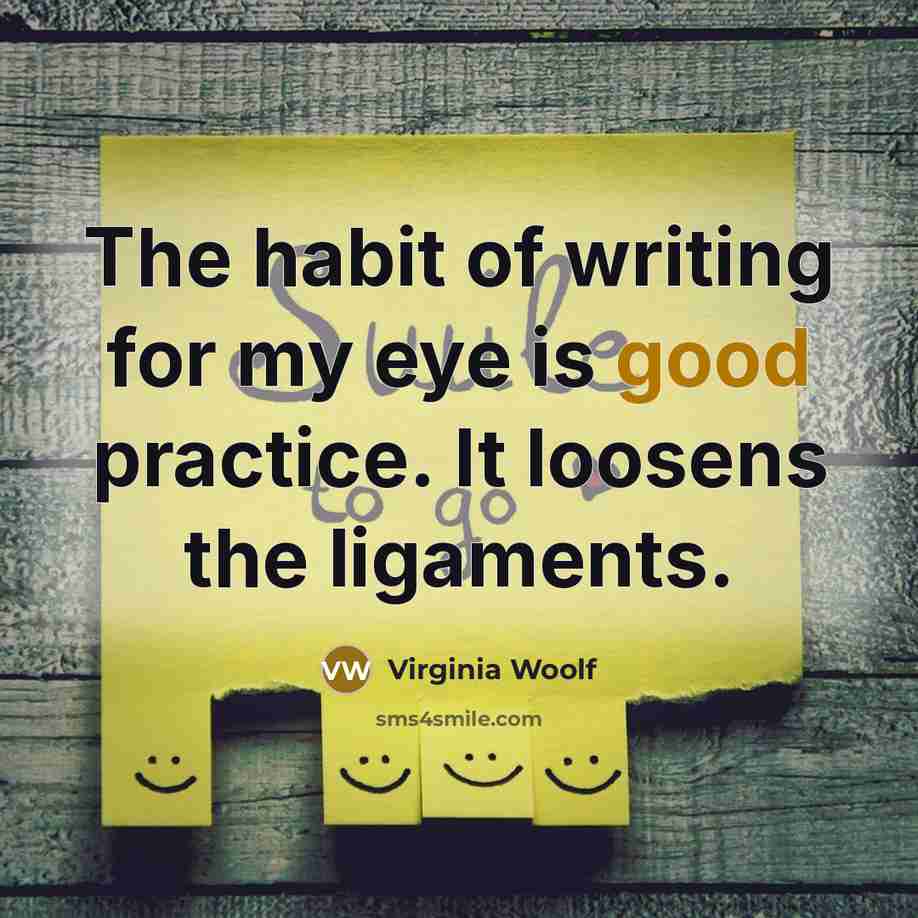 “The habit of writing for my eye is good practice.…” quote by Virginia Woolf