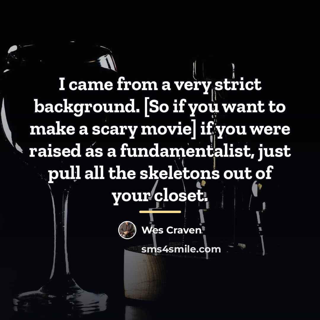 “I came from a very strict background. [So if you…” quote by Wes Craven
