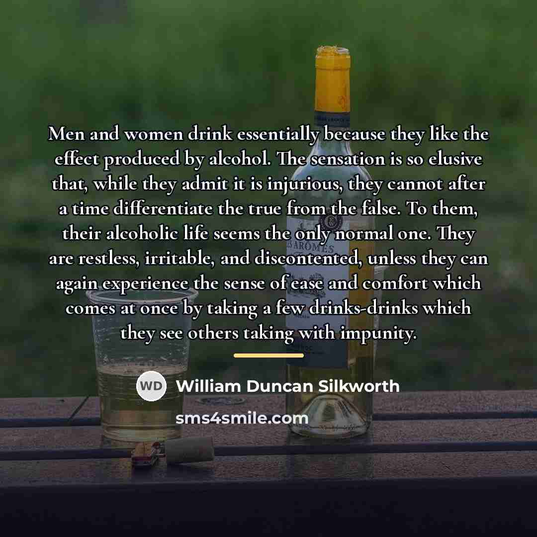 “Men and women drink essentially because they like the effect…” quote by William Duncan Silkworth